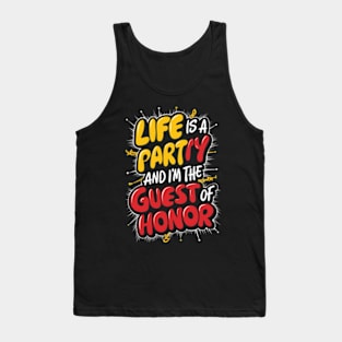 Life is a party, and  I'm the guest of honor Tank Top